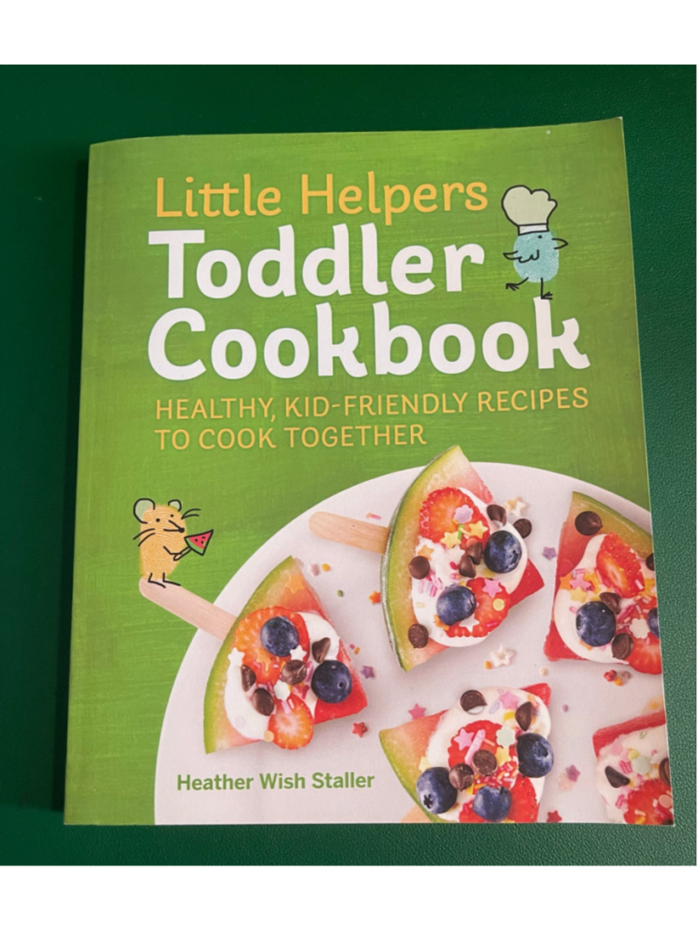 Little Helpers Toddler Cookbook by Heather Wish Staller